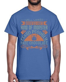 will looked horrified what kind of monster could possibly hate chocolate 476#- chocolate- Cotton Tee