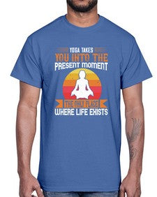 yoga takes you into the present moment the only place where life exists  644#- yoga- Cotton Tee