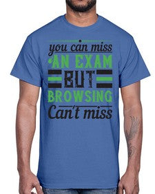 you can miss an exam but browsing cant miss 36#- internet- Cotton Tee