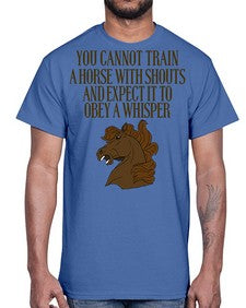you cannot train a horse with shouts- horse- Cotton Tee
