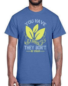 you have a choicethey dont be vegan 1809#- vegan- Cotton Tee