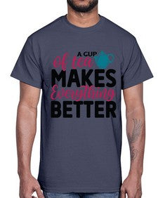 A Cup Of Tea Makes Everything Better 522#- tea- Cotton Tee