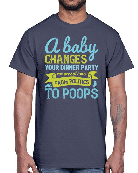 A baby changes your dinner party conversations from politics to poops Style 251#- baby- Cotton Tee