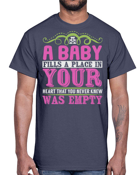 A baby fills A place in Your Heart that you never knew was empty Style 1#- baby- Cotton Tee