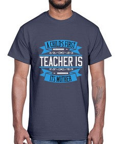 A childs first teacher is its mother Style 548#- teacher- Cotton Tee