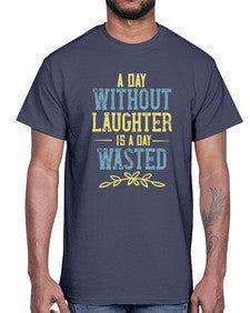 A day without laughter is a day wasted 1#- funny- Cotton Tee