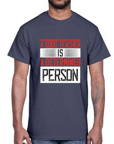 A good teacher is a determined person Style 556#- teacher- Cotton Tee