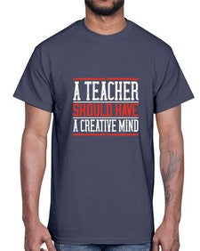 A teacher should have a creative mind Style 564#- teacher- Cotton Tee