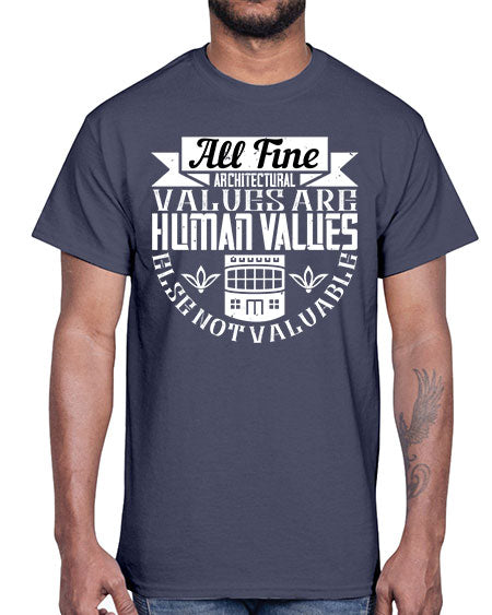 All fine architectural values are human values else not valuable Style 34#- architect- Cotton Tee
