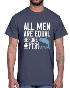 All men are equal before fish 6#- funny- Cotton Tee