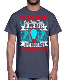 All our dreams can come true if we have the courage to pursue them Style 51#- motivation- Cotton Tee