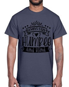 Always Stay Humble And Kind Style 146#- motivation- Cotton Tee