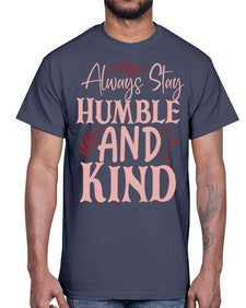 Always Stay Humble And Kind Style 147#- motivation- Cotton Tee