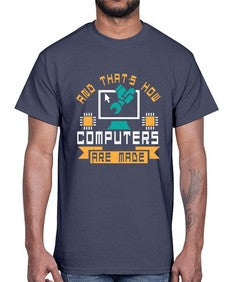 And thats how computers are made 43#- computer- Cotton Tee