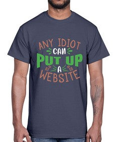 Any idiot can put up a website 46#- internet- Cotton Tee