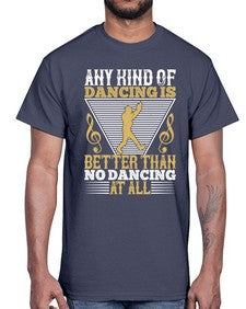 Any kind of dancing is better than no dancing at all 1#- dance2- Cotton Tee