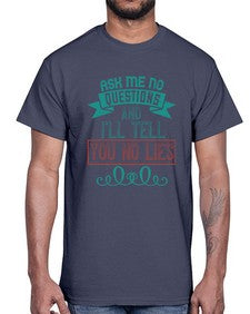 Ask me no questions and Ill tell you no lies 9#- funny- Cotton Tee