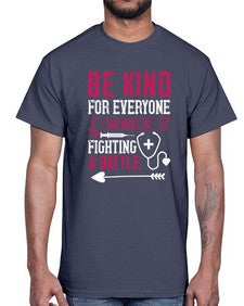 BE KIND for everyone you meet is fighting a BATTLE Style 593#- nurse- Cotton Tee