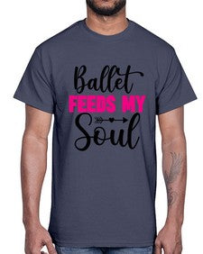 Ballet feeds my soul 70#- ballet- Cotton Tee