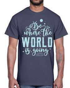 Be Where the World is Going 26#- internet- Cotton Tee