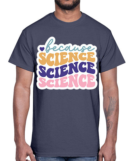 Because science 287#- general science- Cotton Tee