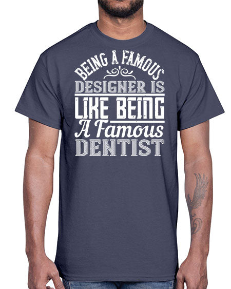 Being a famous designer is like being a famous dentist Style 75#- architect- Cotton Tee