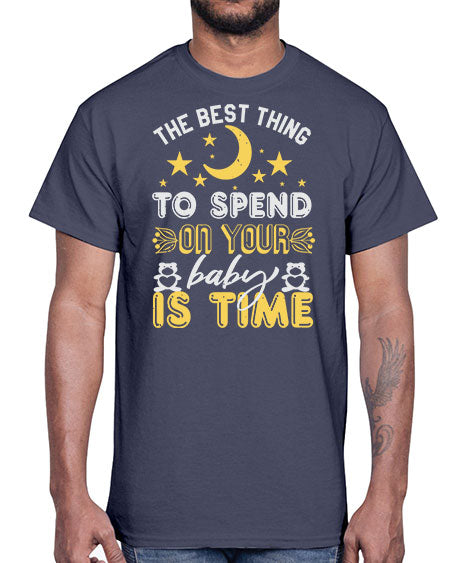 Best Thing to spend on your baby is time Style 44#- baby shower- Cotton Tee