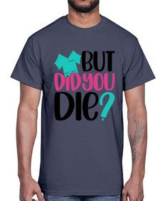 But Did You Die Style Style 644#- nurse- Cotton Tee