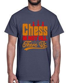 Chess is not all there is 66#- chess- Cotton Tee