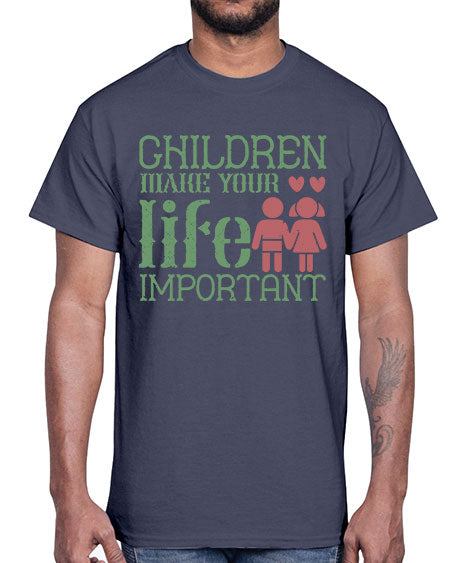 Children make your life important Style 60#- kids- Cotton Tee