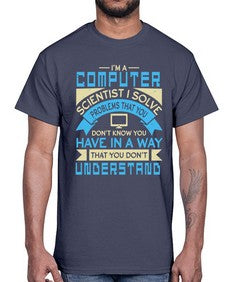 Computer scientist I solve problems that you dont know you have 5#- computer- Cotton Tee