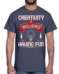 Creativity Is Intelligence Having Fun Style 49#- motivation- Cotton Tee