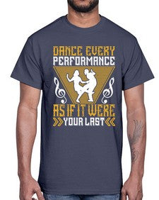 Dance every performance as if it were your last 6#- dance2- Cotton Tee