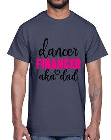 Dancer financer aka dad 110#- ballet- Cotton Tee