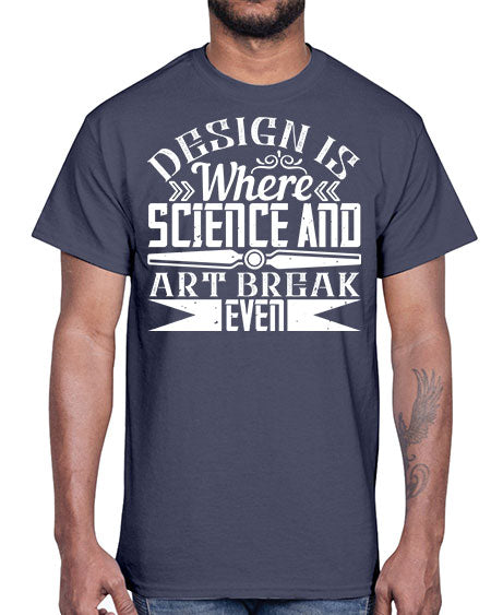 Design is where science and art break even Style 117#- architect- Cotton Tee