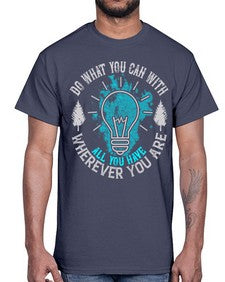 Do What You Can With All You Have Wherever You Are Style 47#- motivation- Cotton Tee