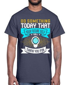 Do something today that your future self will thank you for Style 48#- motivation- Cotton Tee