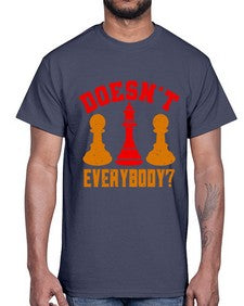 Doesnt everybody 74#- chess- Cotton Tee