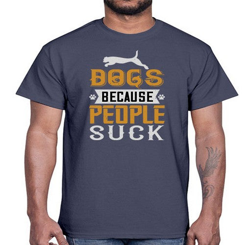 Dogs Because People Suck Style 217#- dogs- Cotton Tee