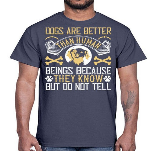 Dogs are better than human beings because they know but do not tell Style 49#- dogs- Cotton Tee