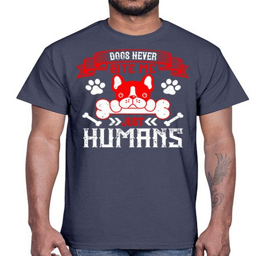 Dogs never bite me Just humans Style 211#- dogs- Cotton Tee