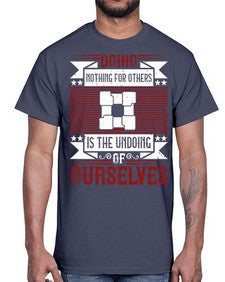 Doing nothing for others is the undoing of ourselves Style 26#- volunteer- Cotton Tee