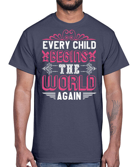 Every child begins the world again Style 75#- baby shower- Cotton Tee