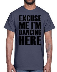 Excuse me im dancing here 124#- dance2- Cotton Tee