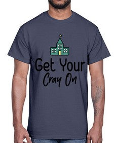 Get Your Cray On 219#- general school- Cotton Tee