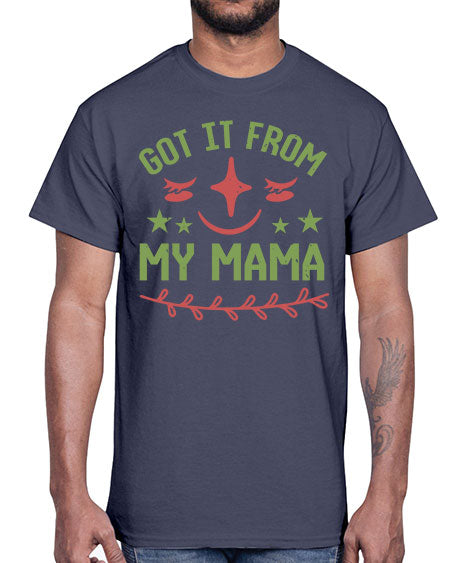 Got it from my mama Style 84#- baby shower- Cotton Tee