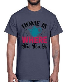 Home Is Where The Tea Is 1056#- tea- Cotton Tee