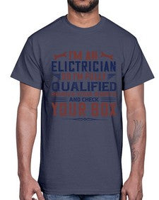I M AN ELECTRICIAN SO IM FULLY QUALIFIED REMOVE YOUR SHORTS AND CHECK YOUR BOX Style 205#- engineer- Cotton Tee