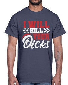 I WILL KILL YOUR DICKS 26#- video games- Cotton Tee