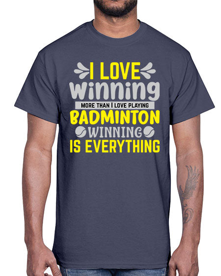 I love winning more than i love playing badminton winningis everything 1102#- badminton- Cotton Tee